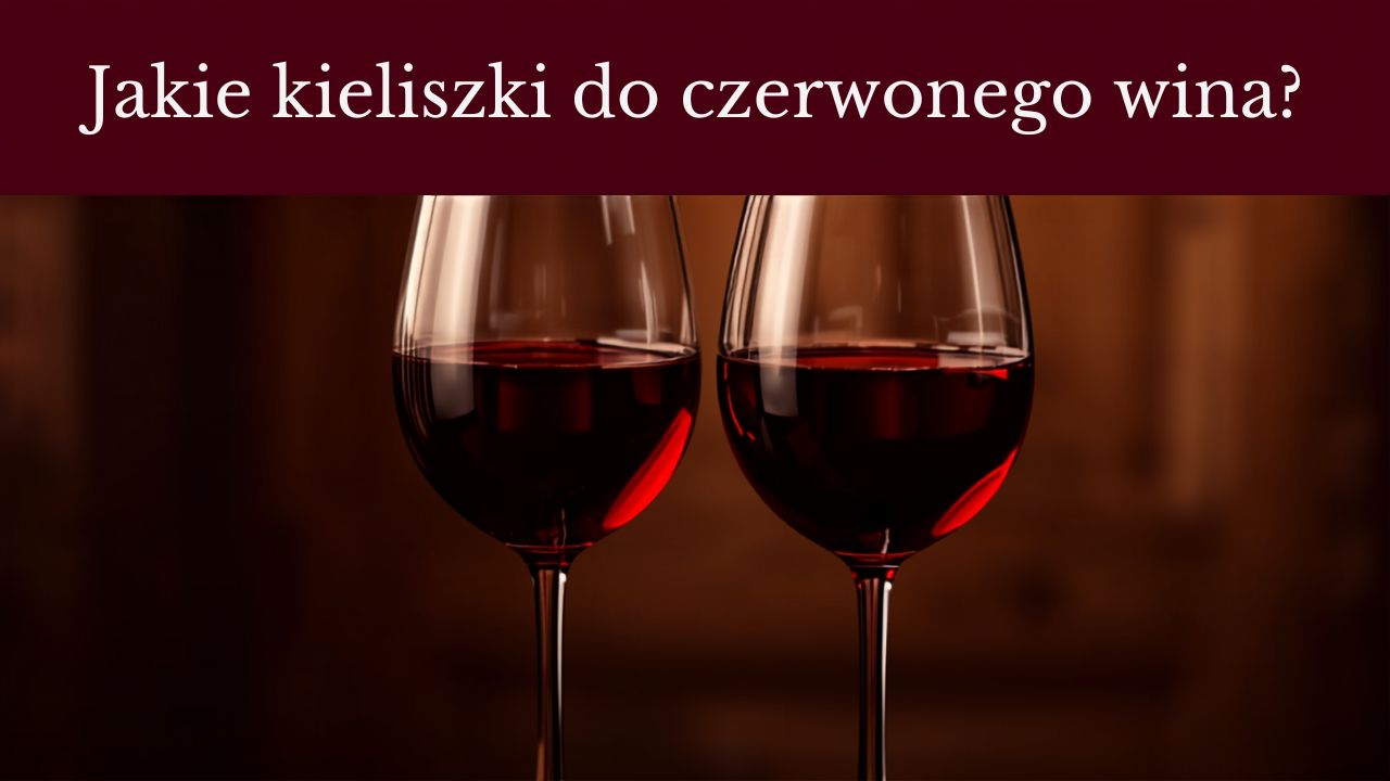 Jakie kieliszki do czerwonego wina wybrać?