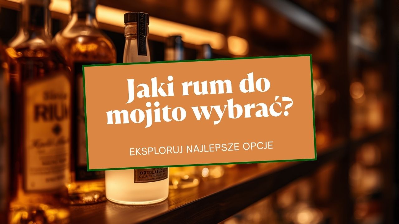 Jaki rum do mojito wybrać?
