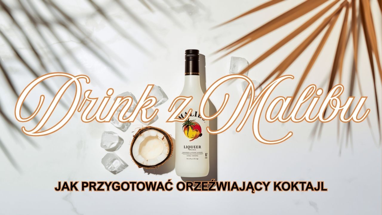 Jak zrobić drink z Malibu?